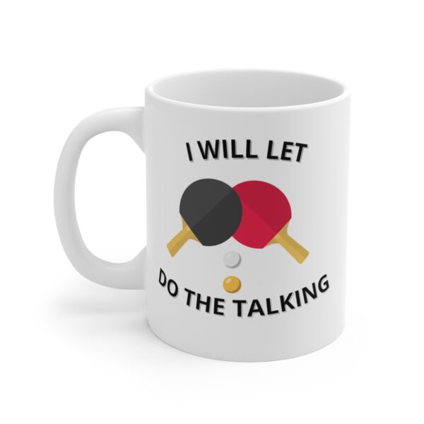 Let Table Tennis Do The Talking White Mug